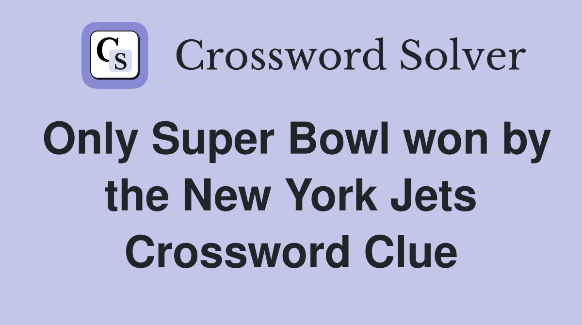 Only Super Bowl won by the New York Jets Crossword Clue
