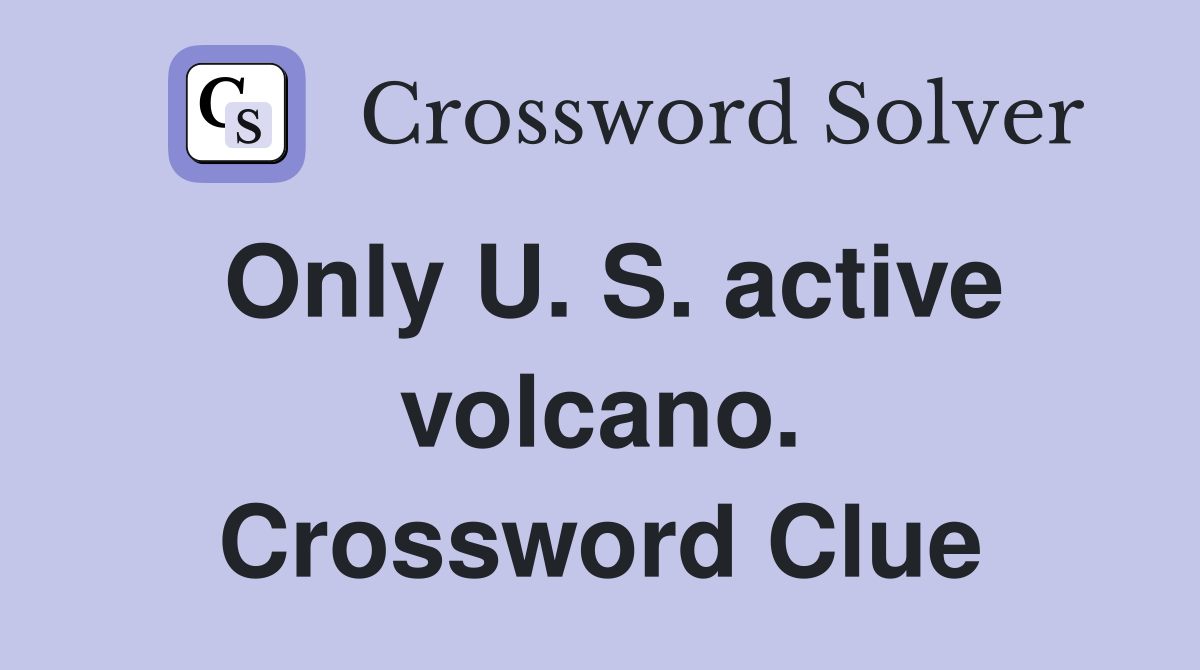 Only U. S. active volcano. Crossword Clue