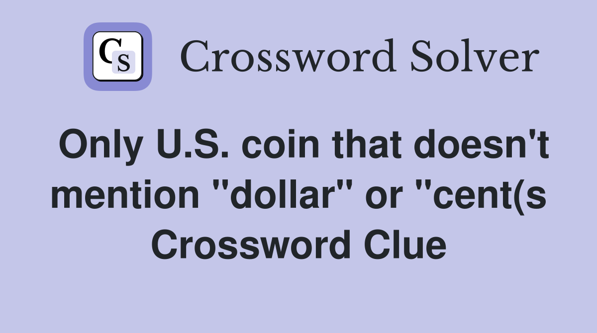 Only U S coin that doesn #39 t mention quot dollar quot or quot cent(s) quot on it Only U S coin that doesn #39 t mention quot dollar quot or quot cent(s) quot on it