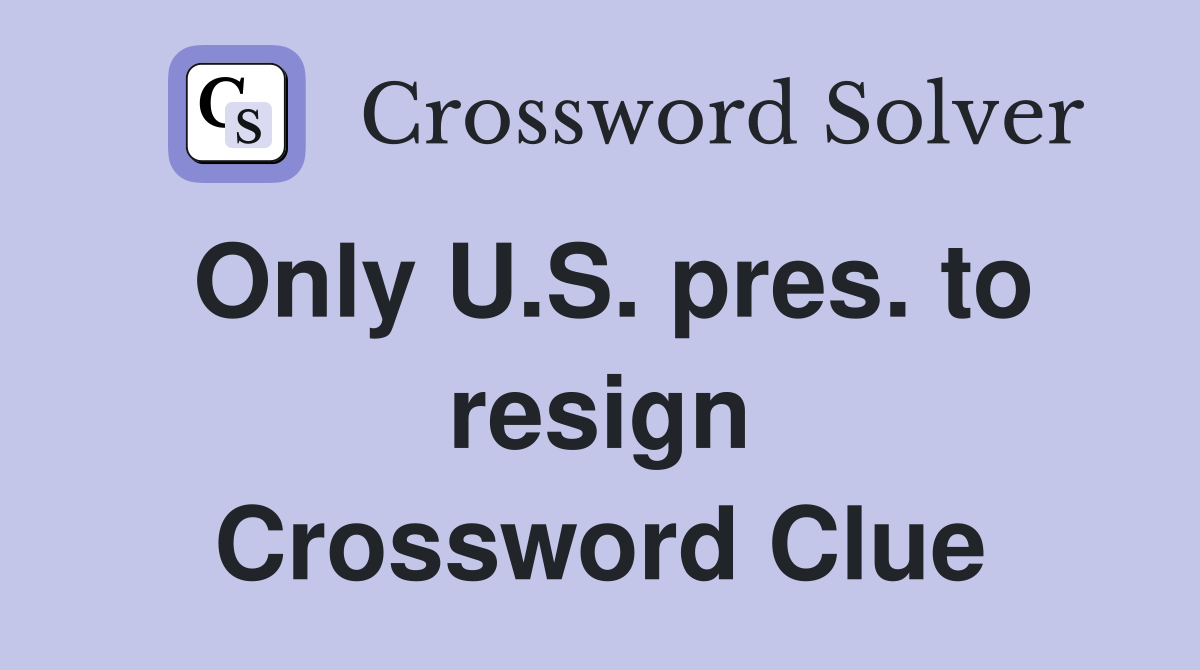 Only U.S. pres. to resign Crossword Clue