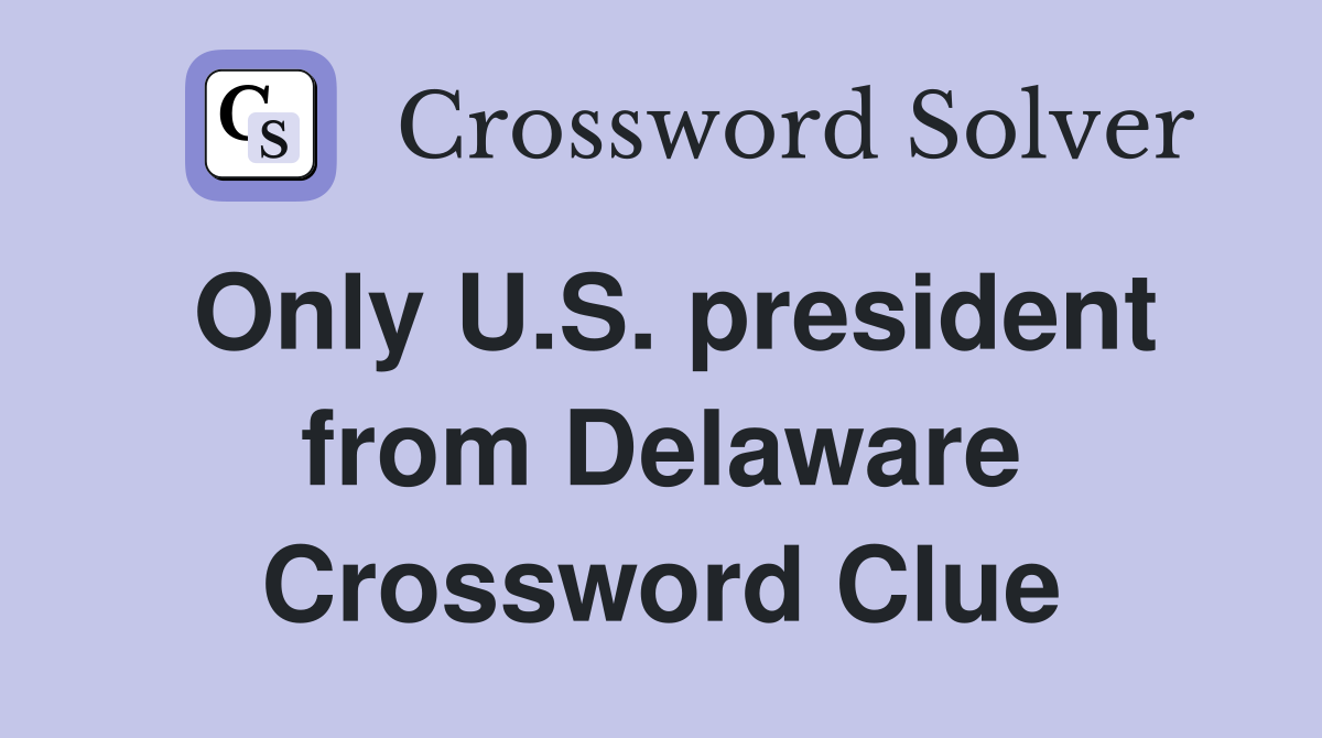 Only U.S. president from Delaware Crossword Clue