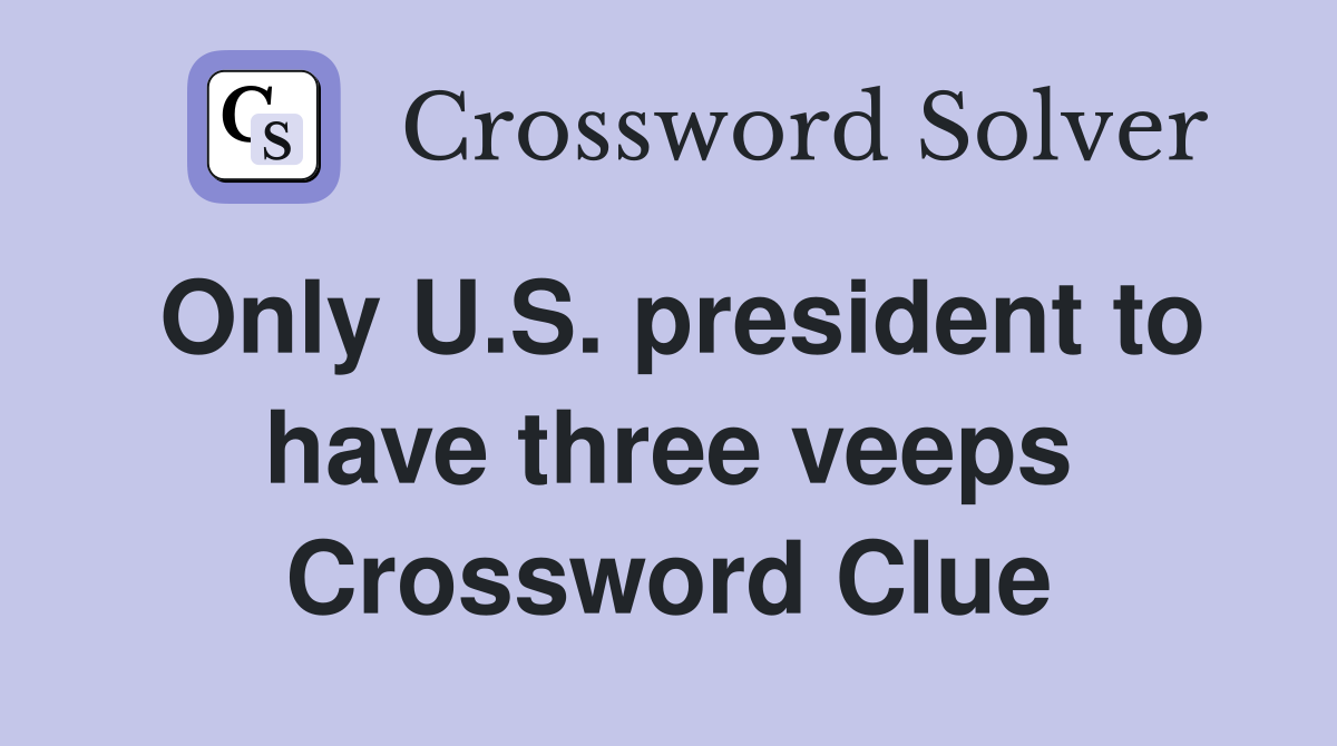 Only U.S. president to have three veeps Crossword Clue