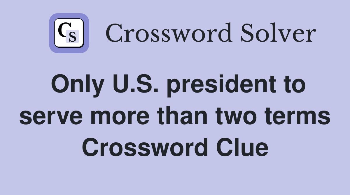 Only U.S. president to serve more than two terms Crossword Clue