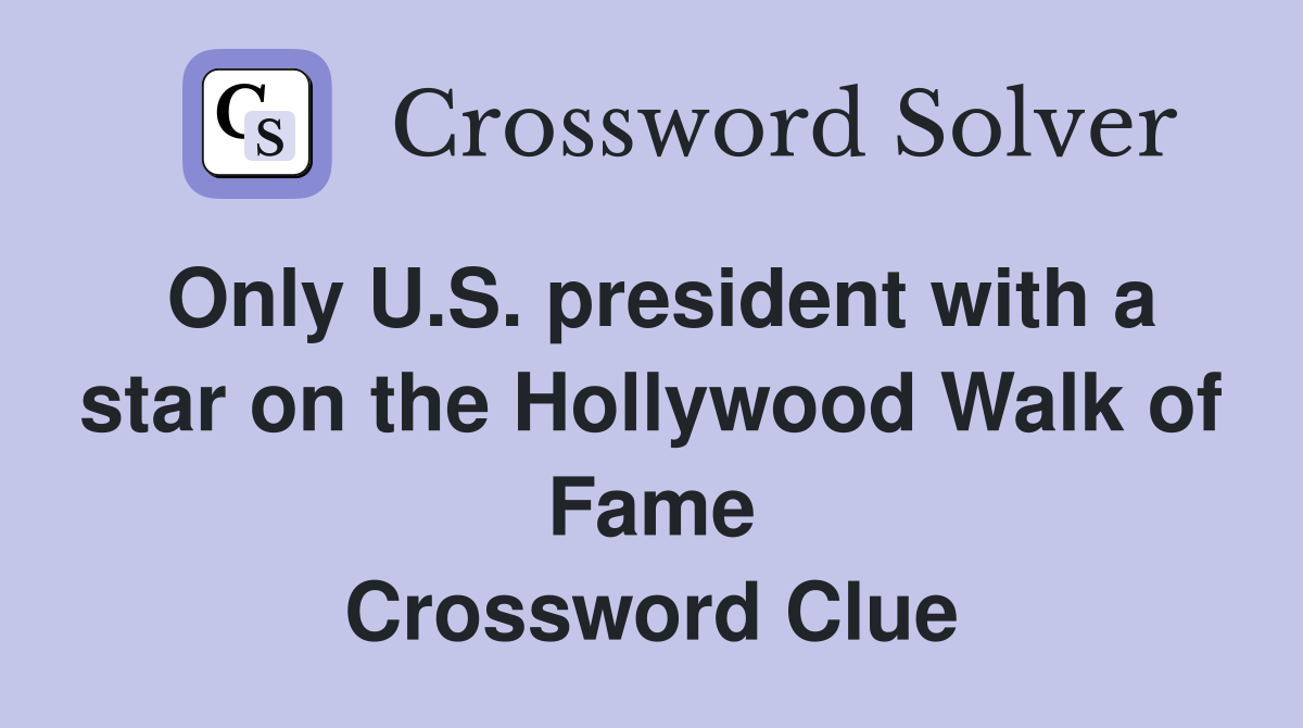 Only U.S. president with a star on the Hollywood Walk of Fame Crossword Clue
