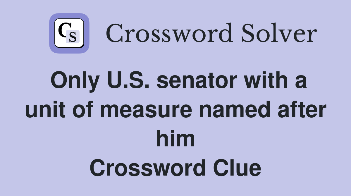 Only U.S. senator with a unit of measure named after him Crossword Clue