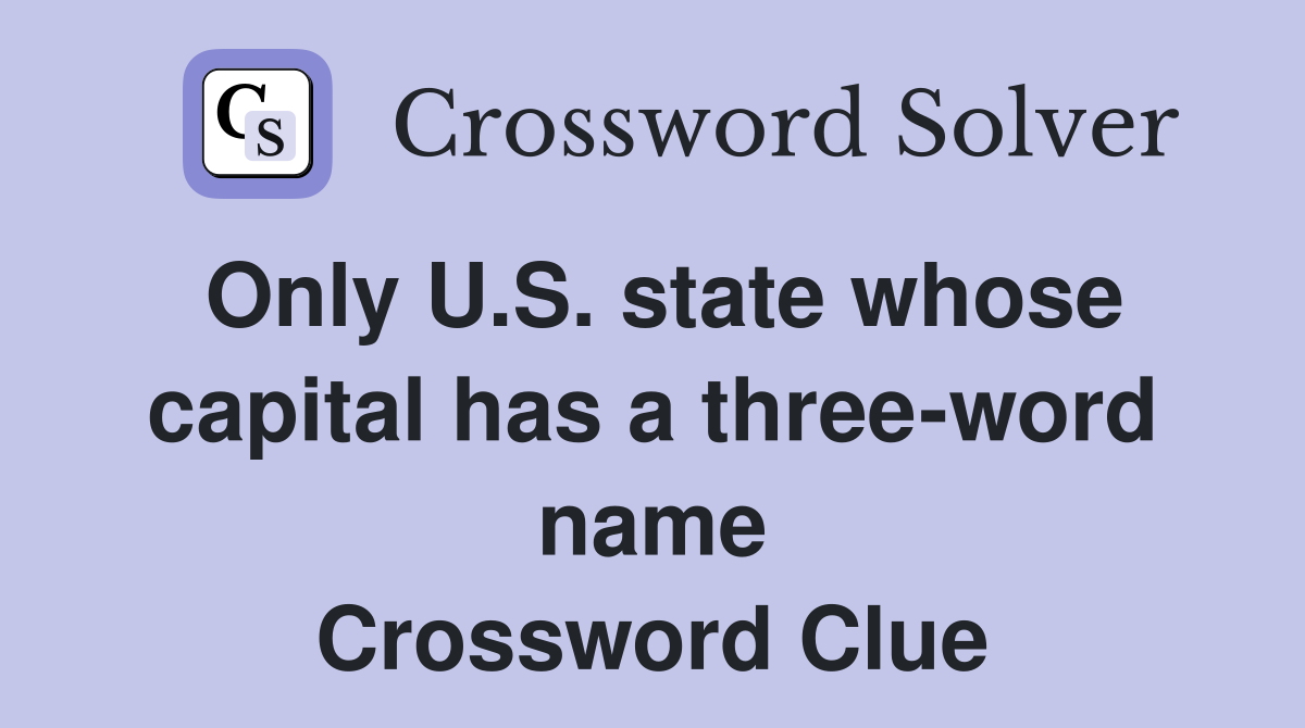 Only U.S. state whose capital has a three-word name Crossword Clue