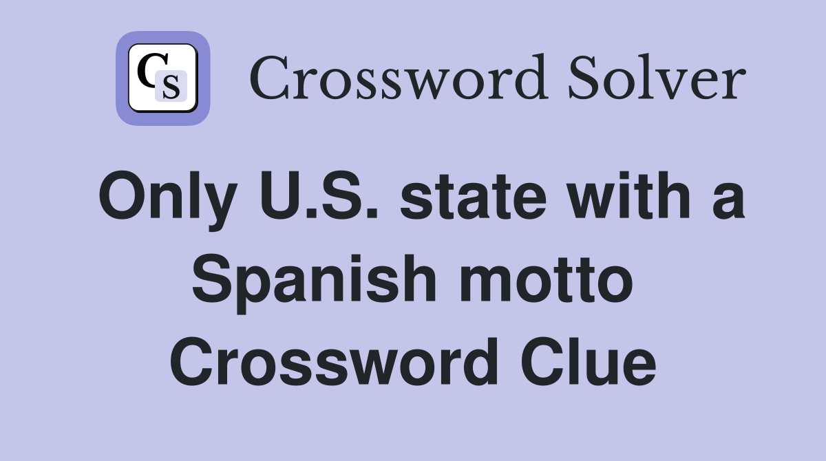 Only U.S. state with a Spanish motto Crossword Clue