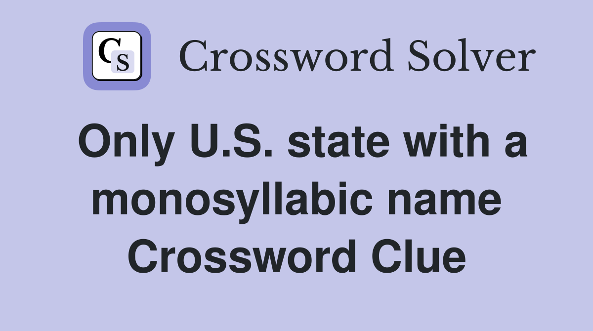 Only U.S. state with a monosyllabic name Crossword Clue