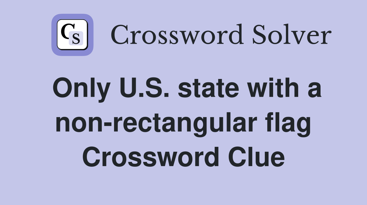 Only U.S. state with a non-rectangular flag Crossword Clue