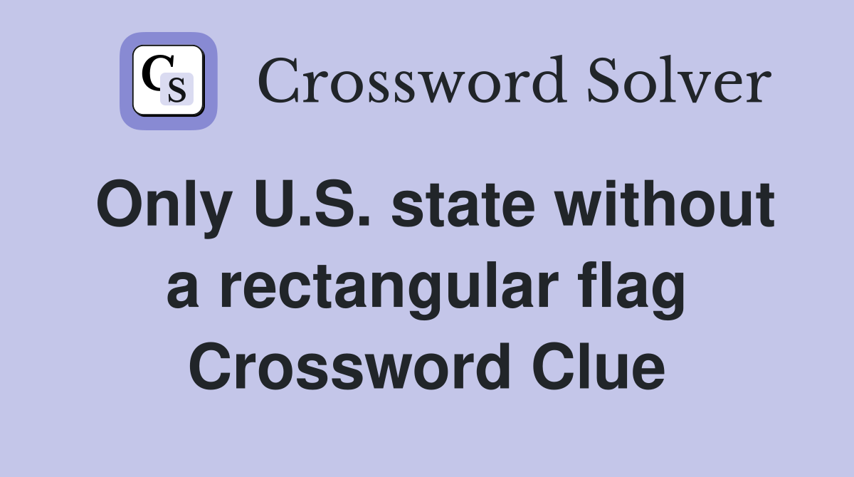 Only U.S. state without a rectangular flag Crossword Clue