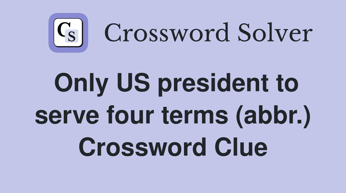 Only US president to serve four terms (abbr.) Crossword Clue