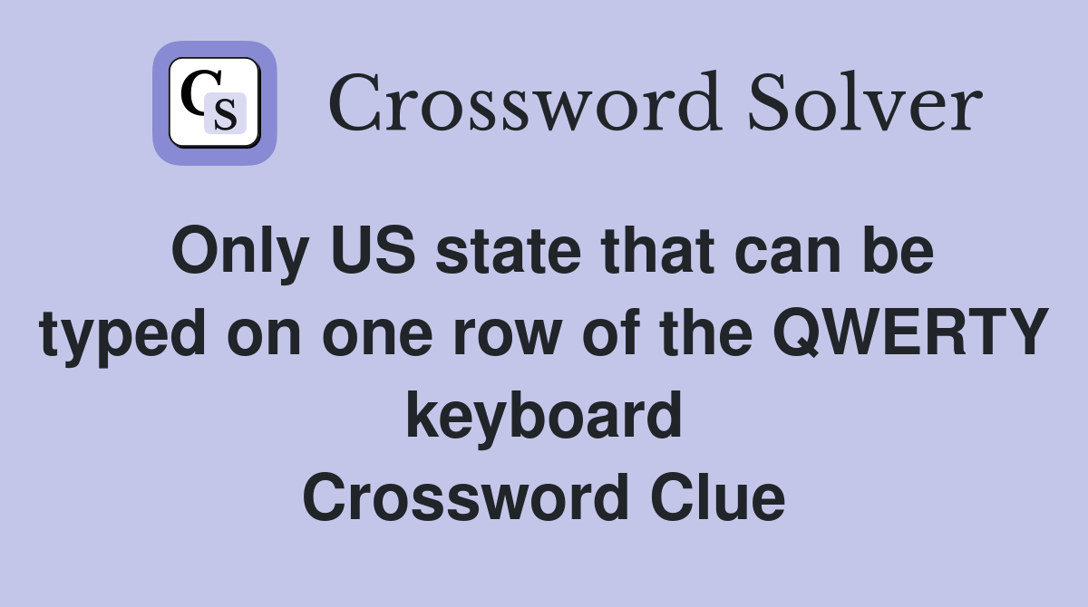 Only US state that can be typed on one row of the QWERTY keyboard Crossword Clue