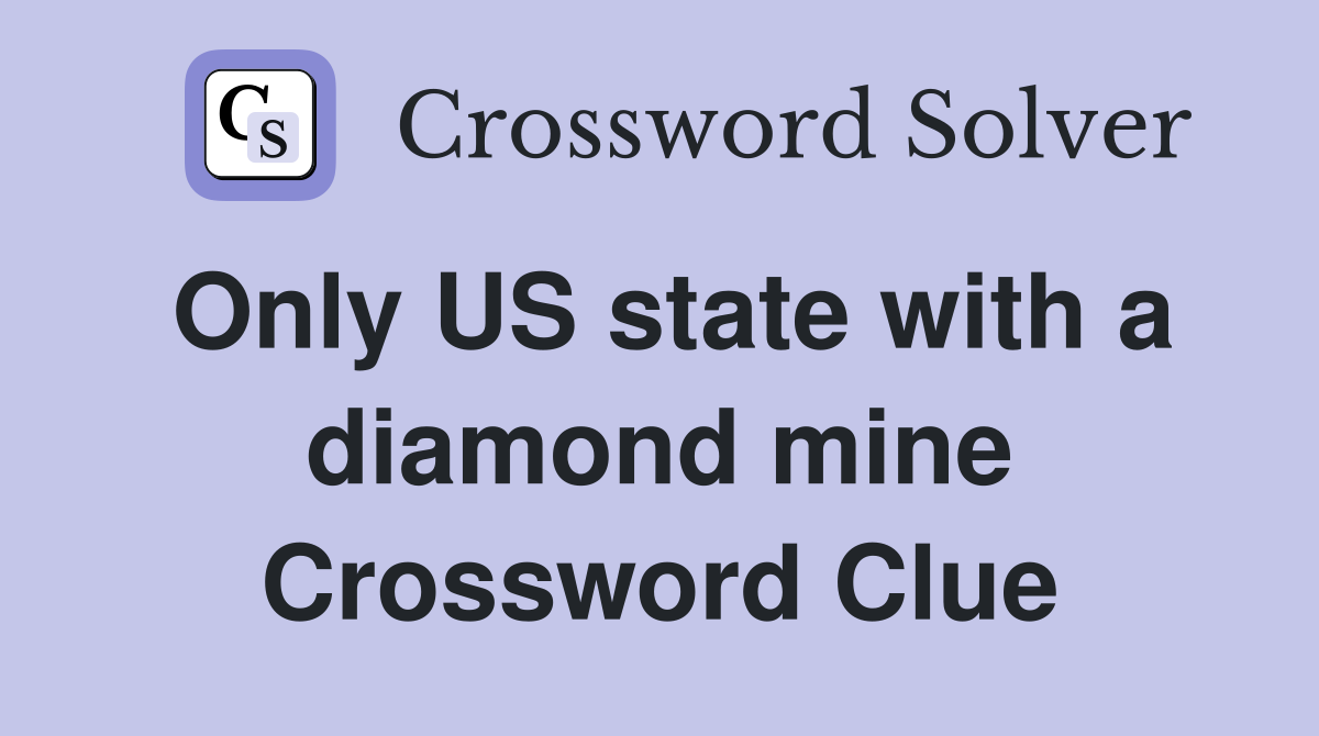 Only US state with a diamond mine Crossword Clue