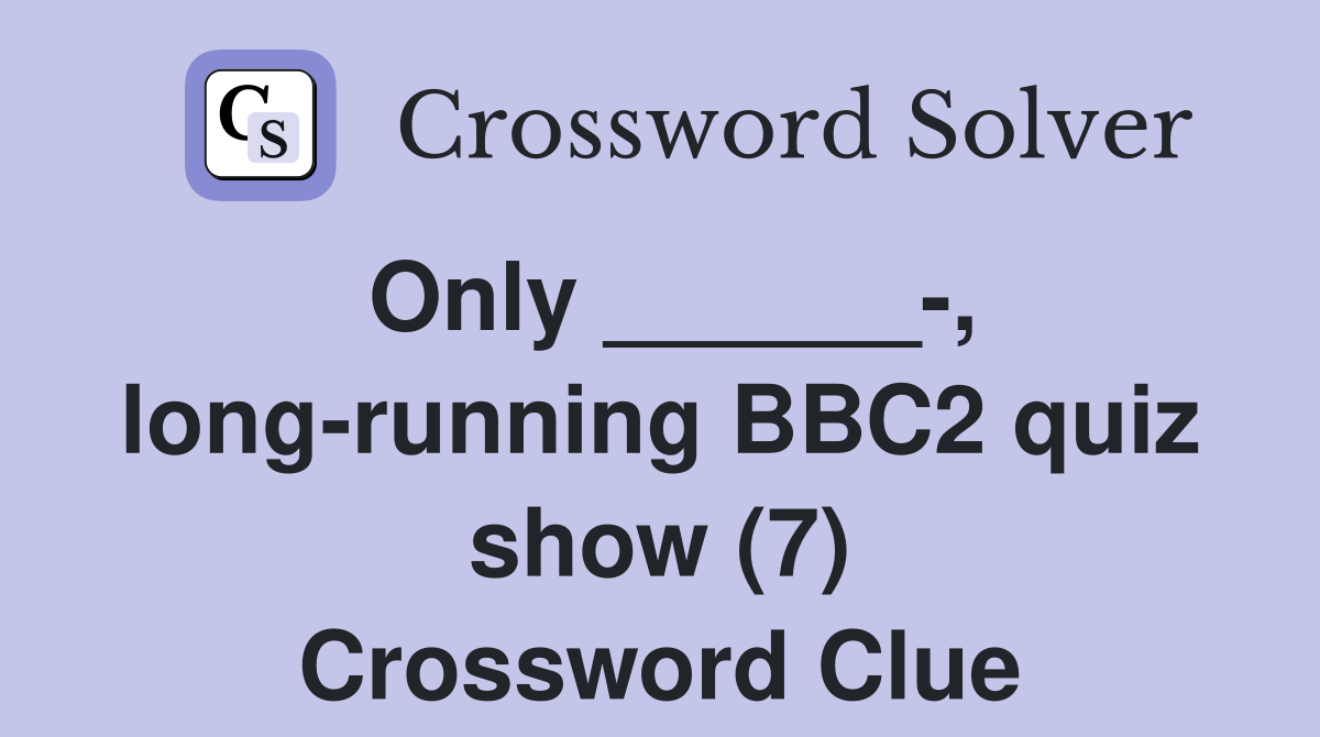 Only ______-, long-running BBC2 quiz show (7) Crossword Clue