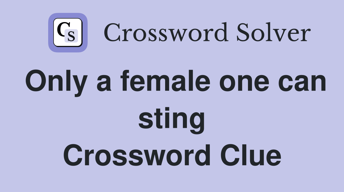 Only a female one can sting Crossword Clue