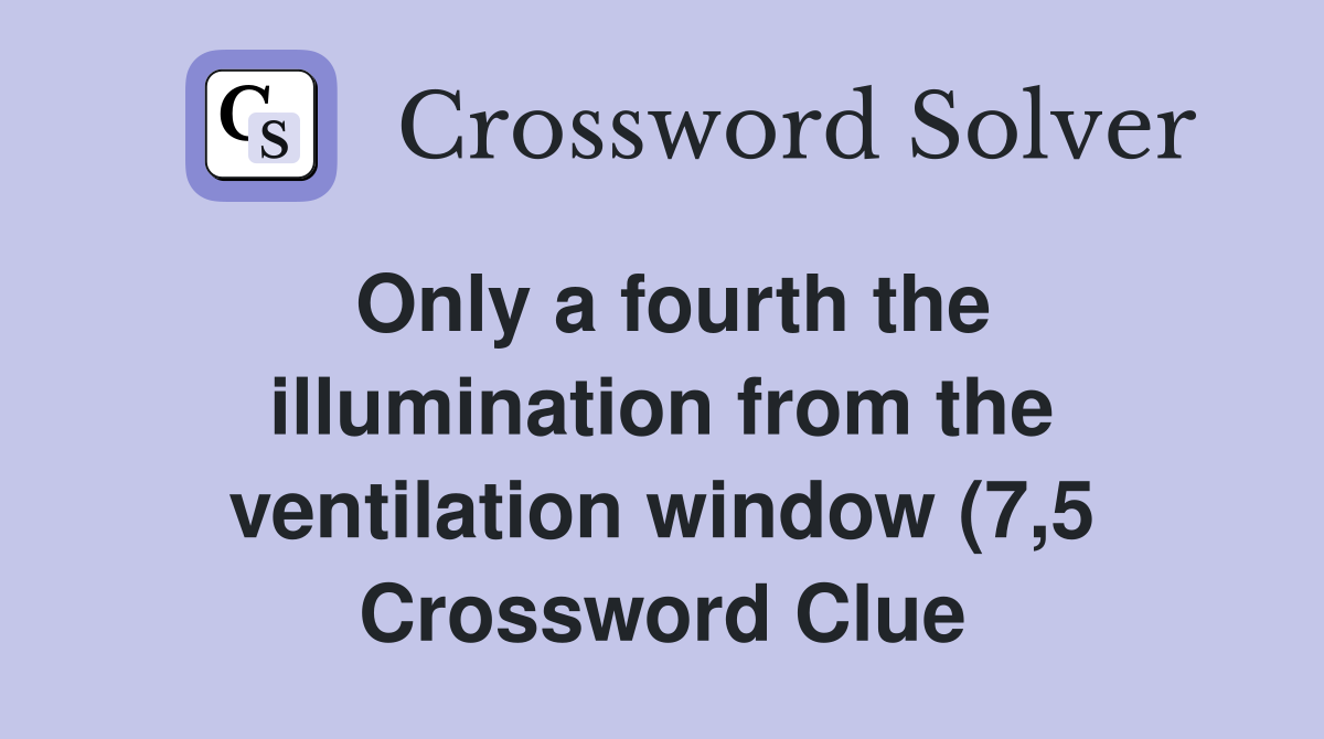 Only a fourth the illumination from the ventilation window (7 5 Only a fourth the illumination from the ventilation window (7 5