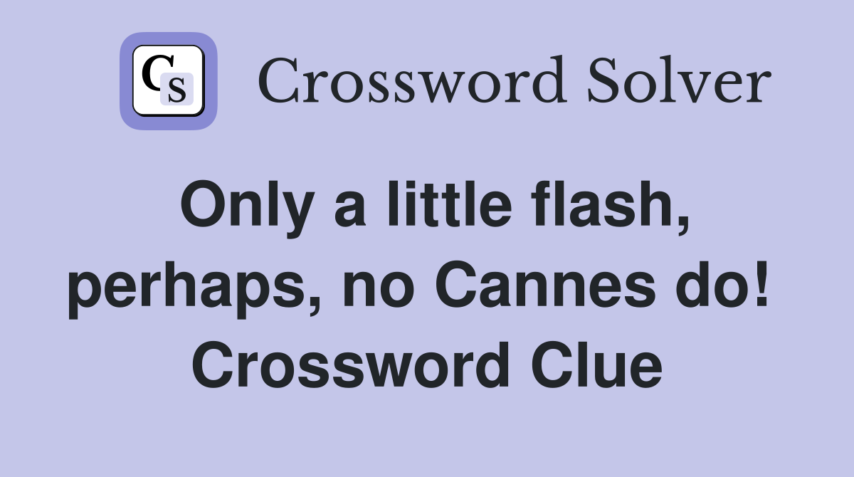 Only a little flash, perhaps, no Cannes do!  Crossword Clue