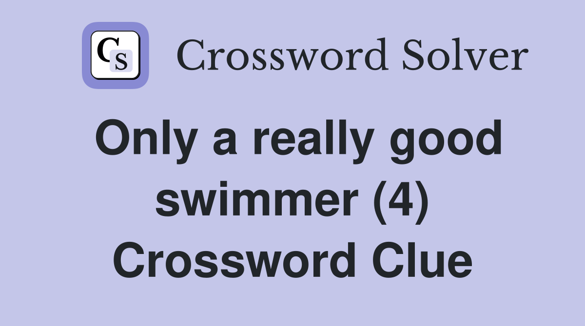 Only a really good swimmer (4) Crossword Clue