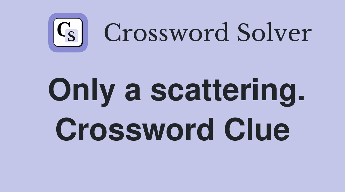 Only a scattering. Crossword Clue