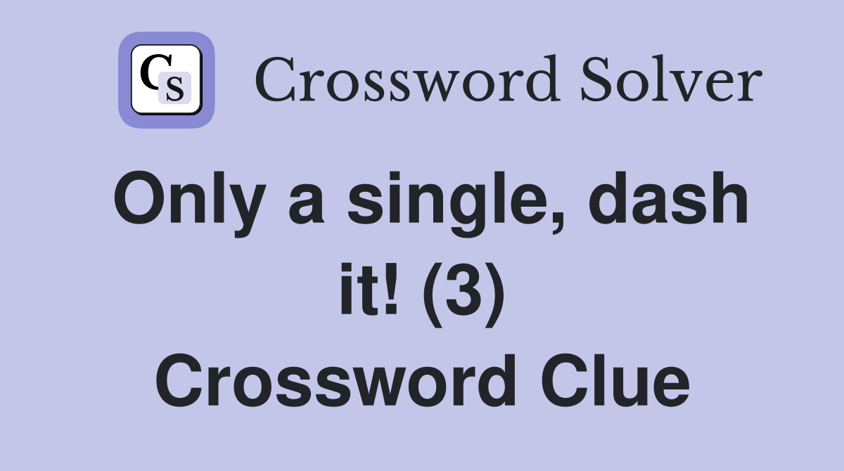Only a single, dash it! (3) Crossword Clue