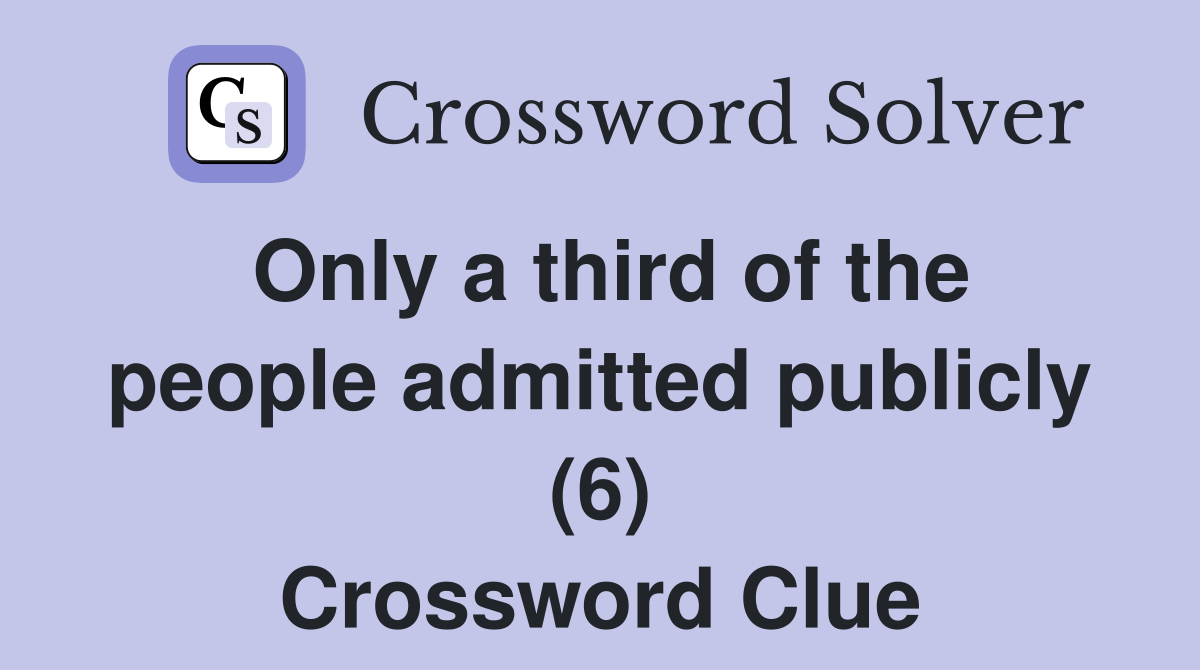 Only a third of the people admitted publicly (6) Crossword Clue