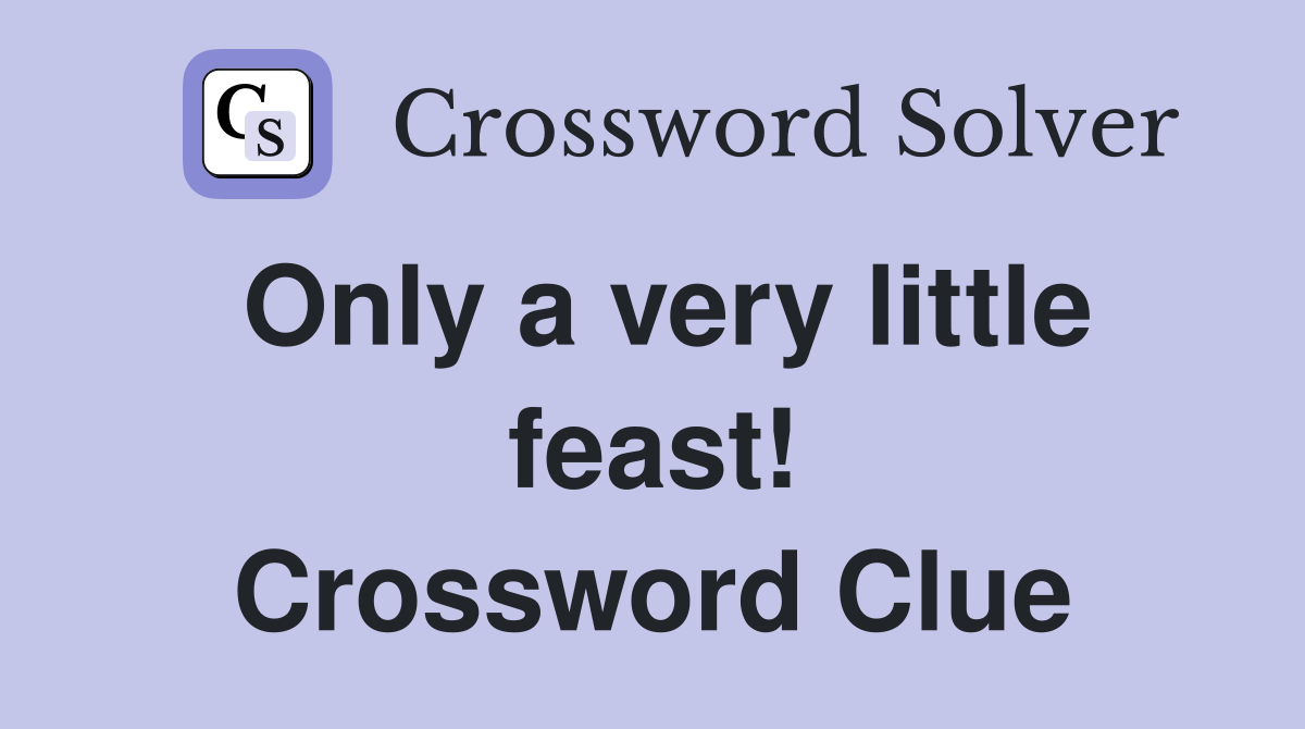 Only a very little feast! Crossword Clue