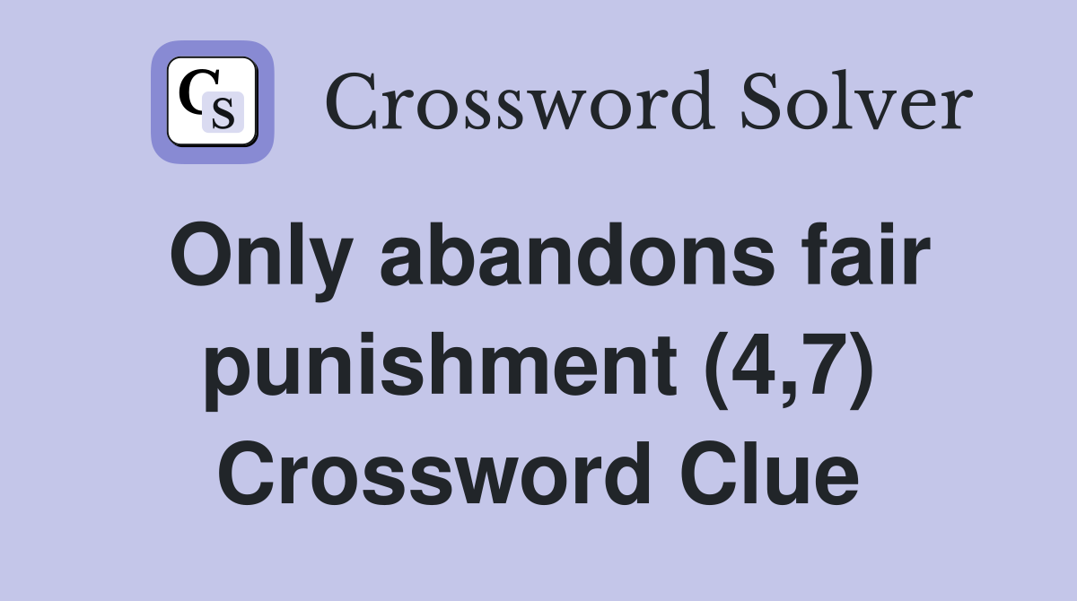 Only abandons fair punishment (4,7) Crossword Clue