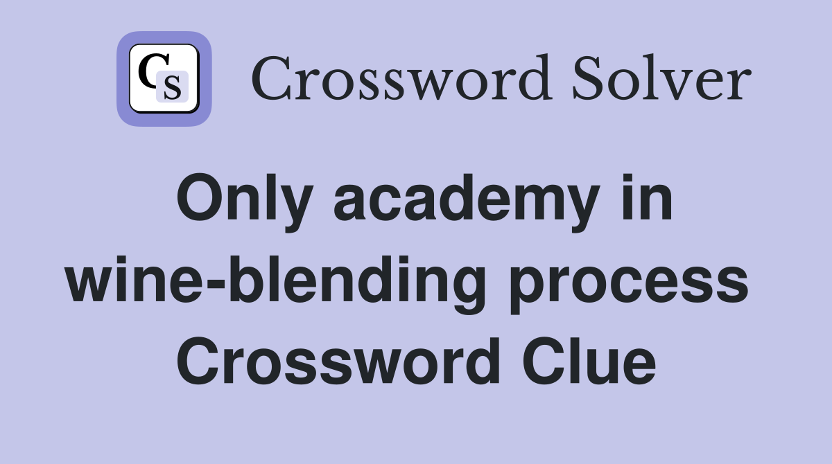 Only academy in wine-blending process  Crossword Clue
