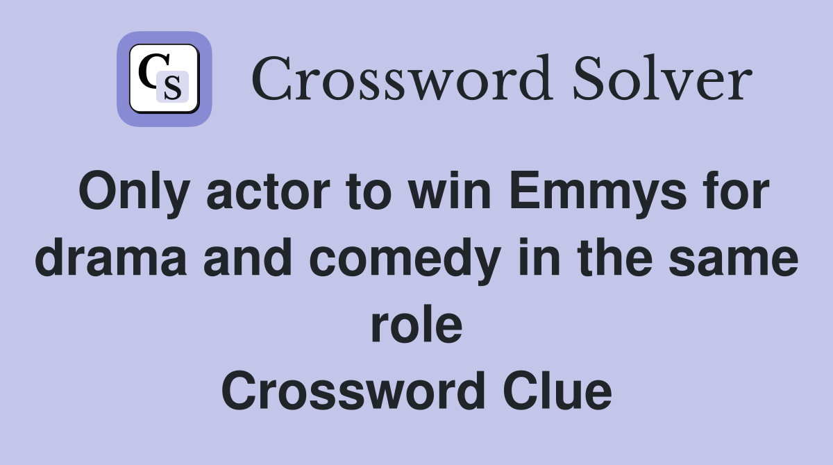 Only actor to win Emmys for drama and comedy in the same role Crossword Clue