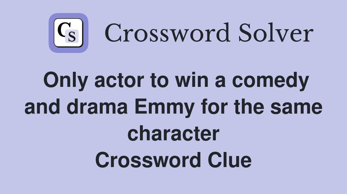 Only actor to win a comedy and drama Emmy for the same character Crossword Clue