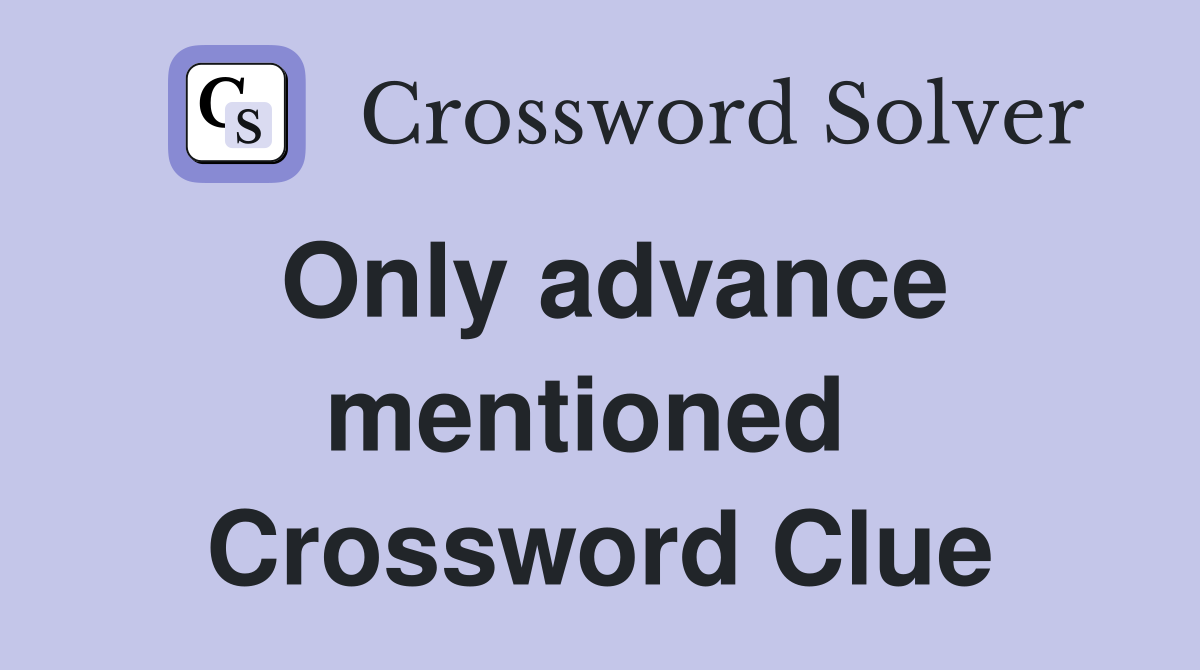 Only advance mentioned  Crossword Clue