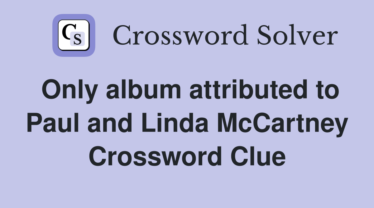 Only album attributed to Paul and Linda McCartney Crossword Clue
