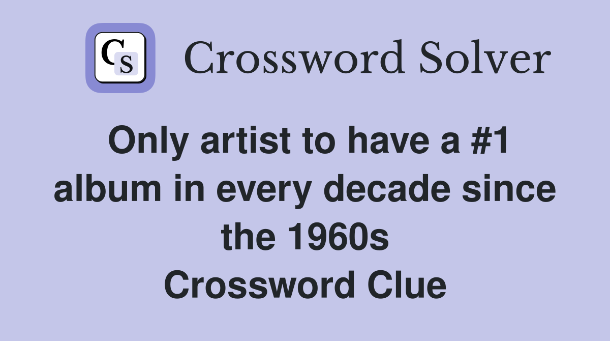Only artist to have a #1 album in every decade since the 1960s Crossword Clue