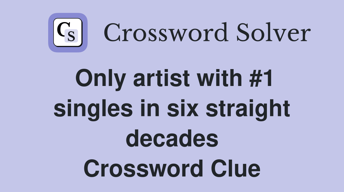 Only artist with #1 singles in six straight decades Crossword Clue