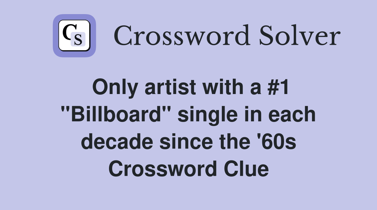 Only artist with a #1 "Billboard" single in each decade since the '60s Crossword Clue