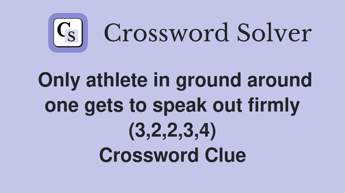 Only athlete in ground around one gets to speak out firmly (3,2,2,3,4) Crossword Clue