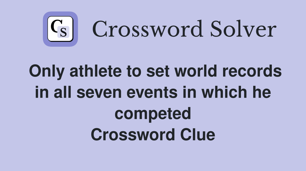 Only athlete to set world records in all seven events in which he competed Crossword Clue