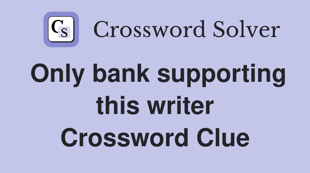 Only bank supporting this writer Crossword Clue