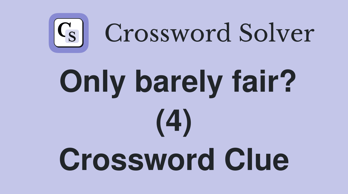 Only barely fair? (4) Crossword Clue
