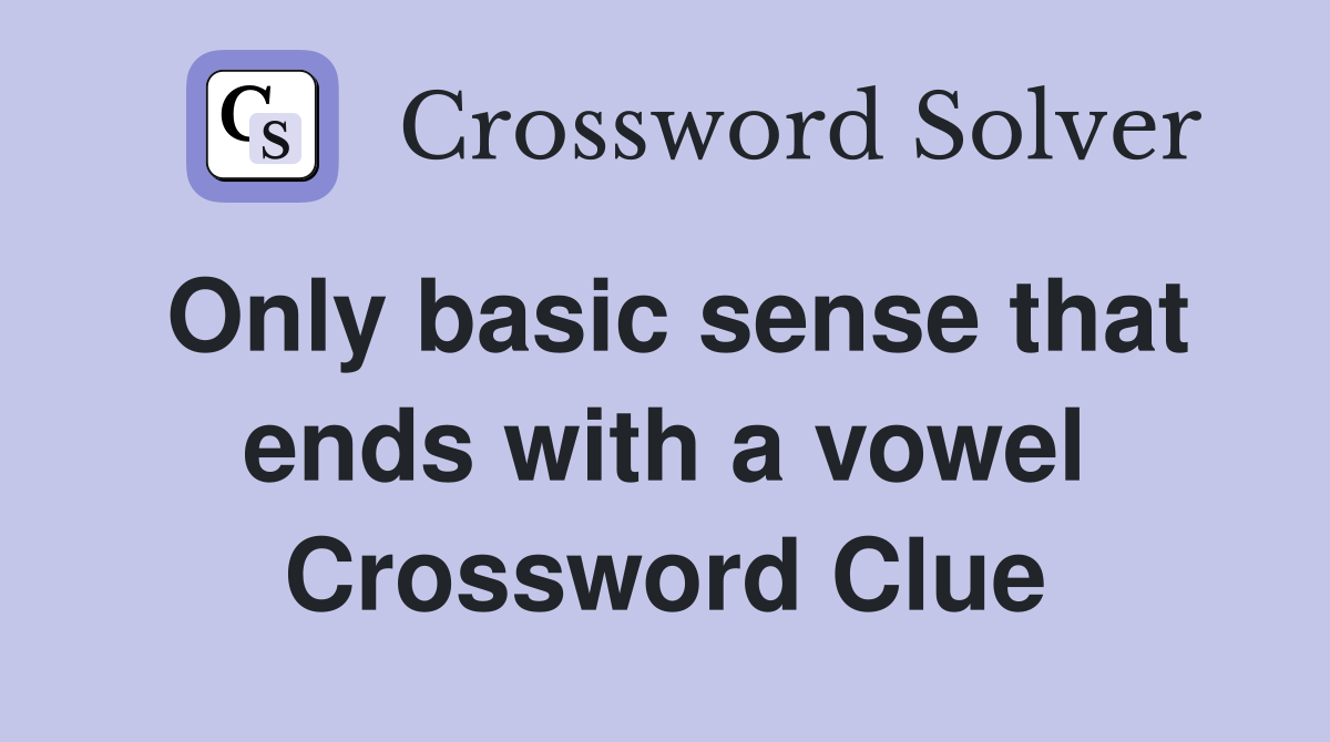 Only basic sense that ends with a vowel Crossword Clue
