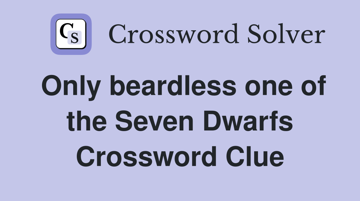 Only beardless one of the Seven Dwarfs Crossword Clue