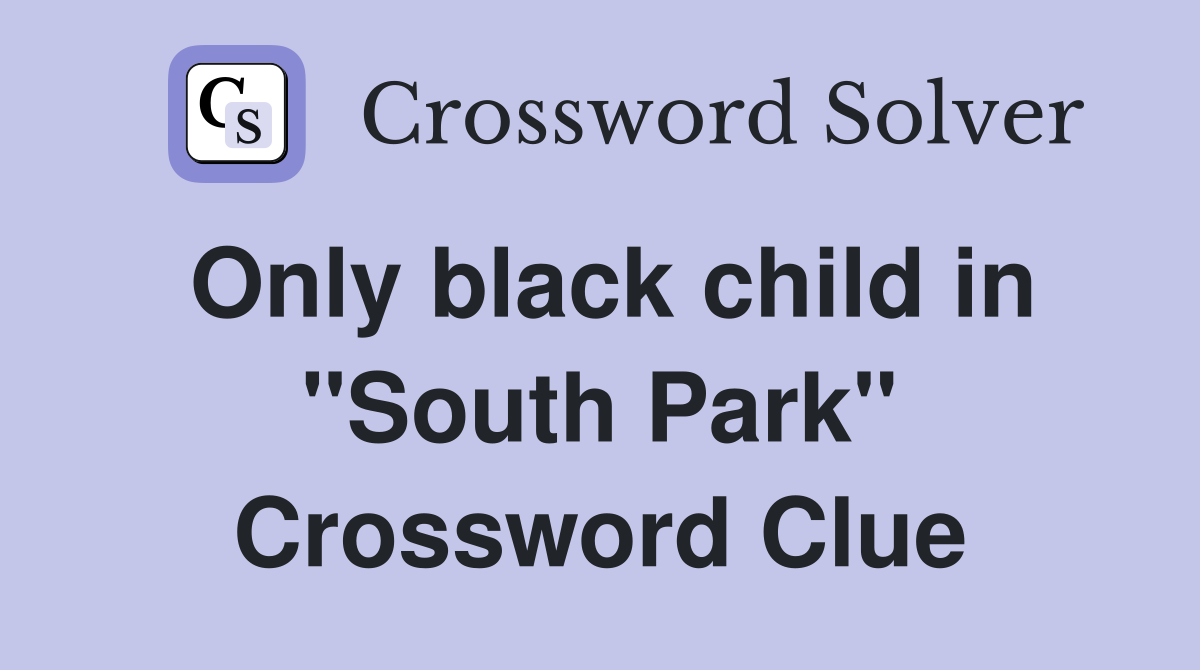 Only black child in "South Park" Crossword Clue