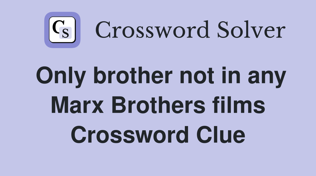 Only brother not in any Marx Brothers films Crossword Clue