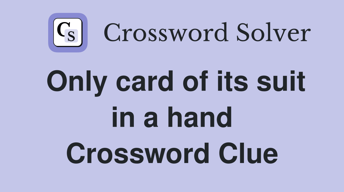 Only card of its suit in a hand Crossword Clue