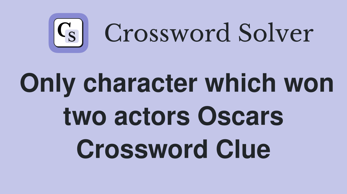 Only character which won two actors Oscars Crossword Clue