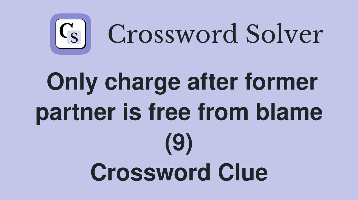 Only charge after former partner is free from blame (9) Crossword Clue