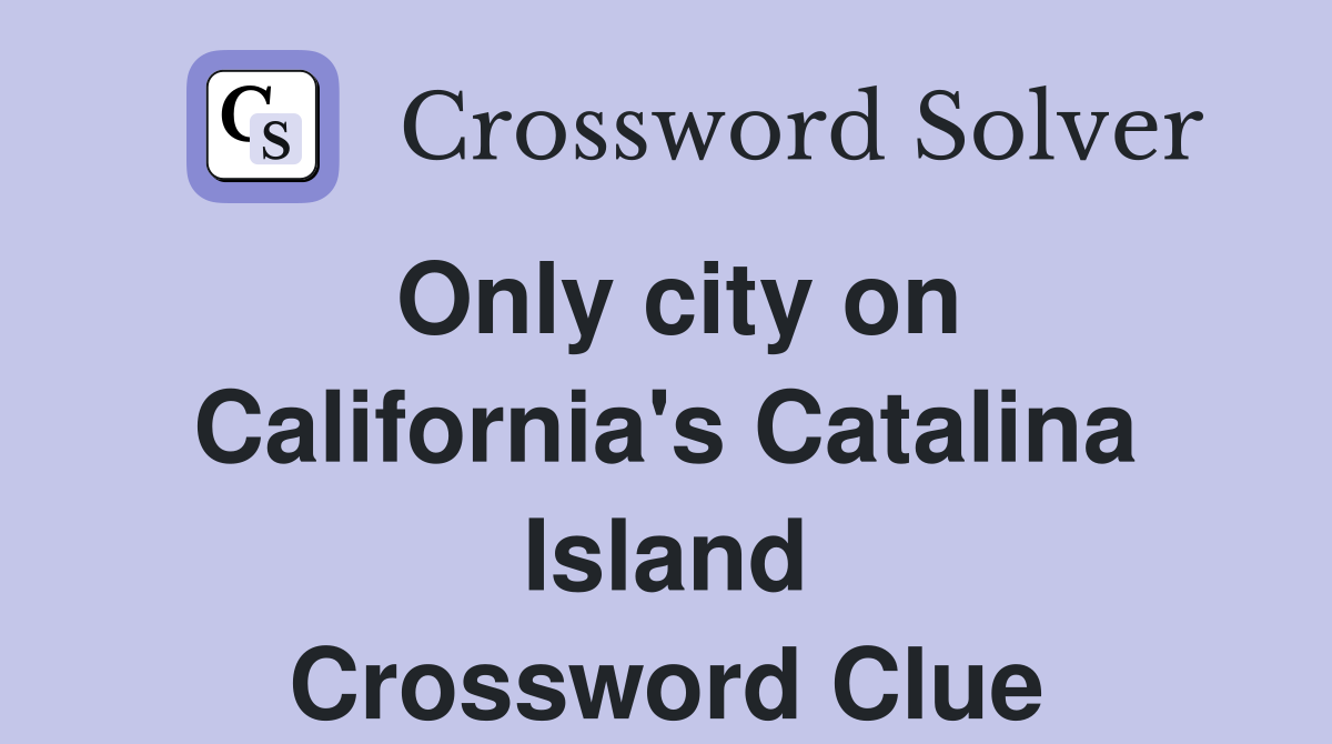 Only city on California's Catalina Island Crossword Clue