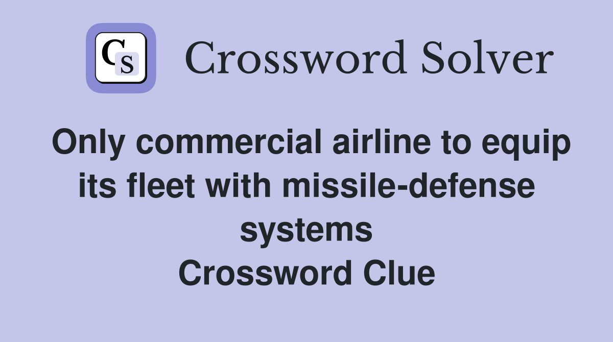 Only commercial airline to equip its fleet with missile-defense systems Crossword Clue