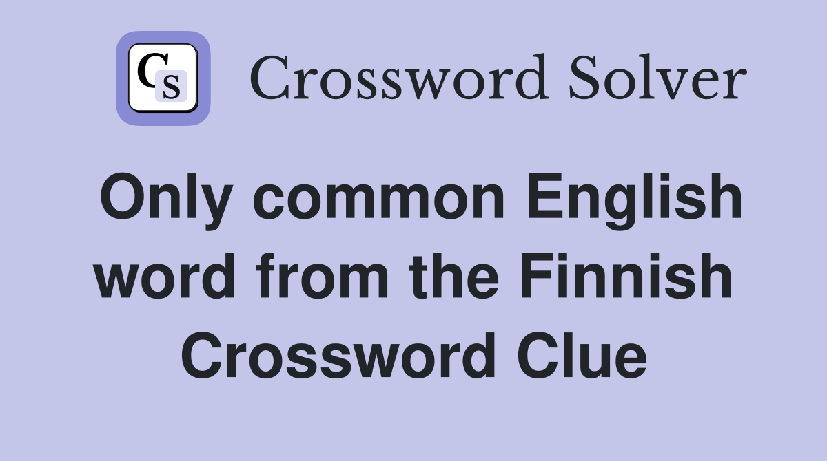 Only common English word from the Finnish Crossword Clue