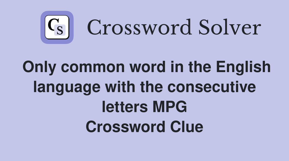 Only common word in the English language with the consecutive letters MPG Crossword Clue